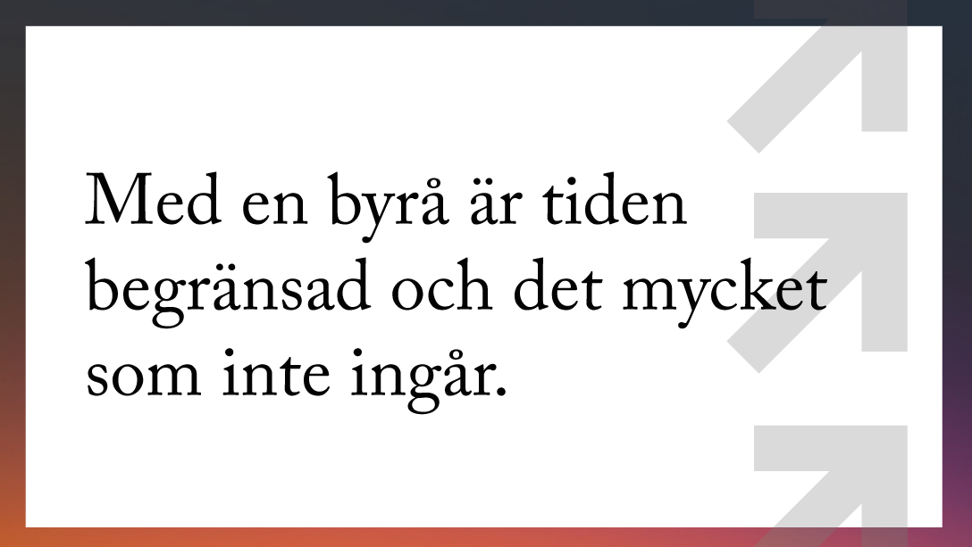 Med en byrå är tiden begränsad och det är mycket som inte ingår.