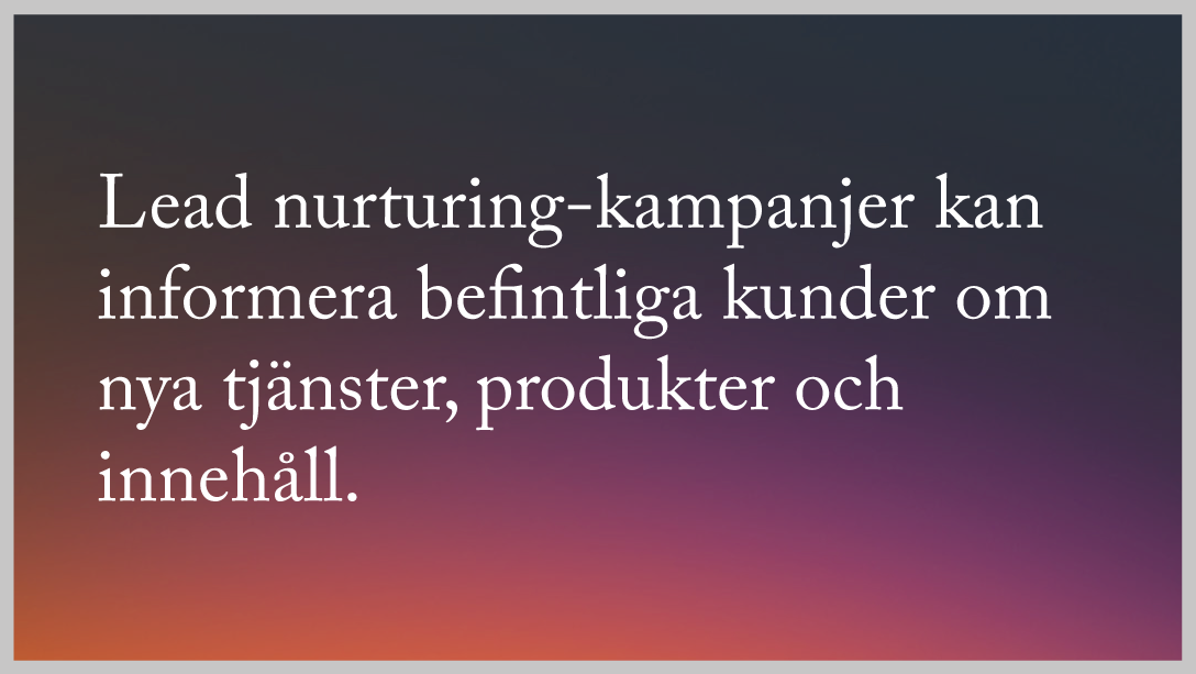 kpi lead nurturing-kampanjer kan informera befintliga kunder om nya tjänster, produkter och innehåll.
