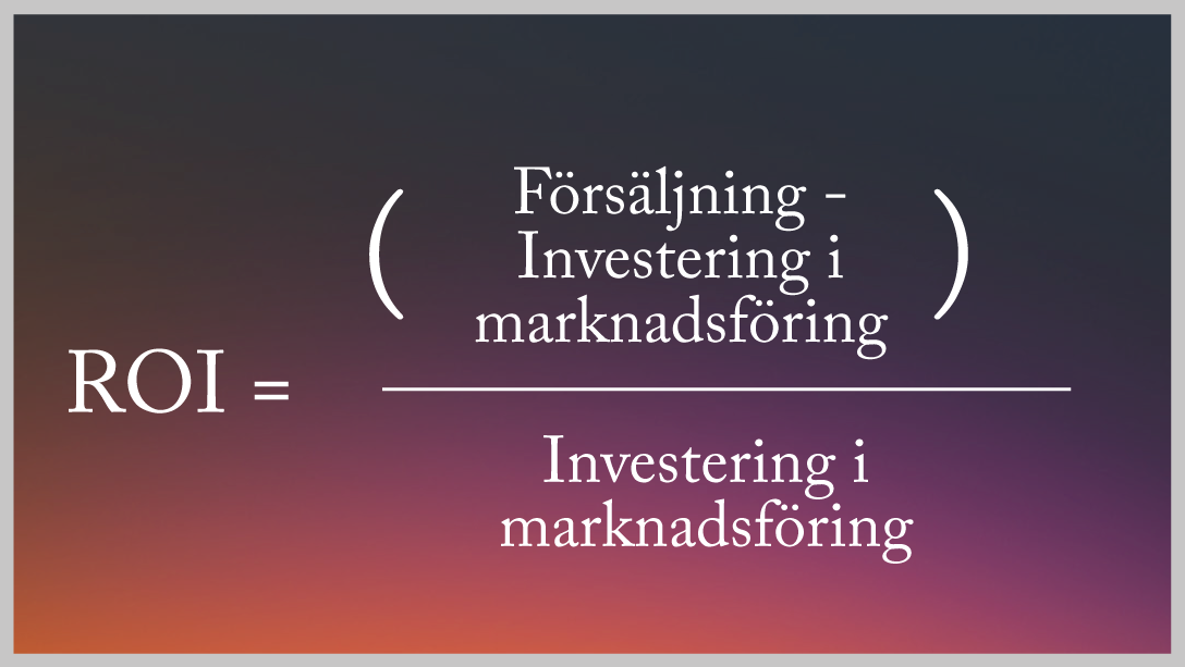KPI ROI = (Försäljning - investering i marknadsföring ) / Investering i marknadsföring