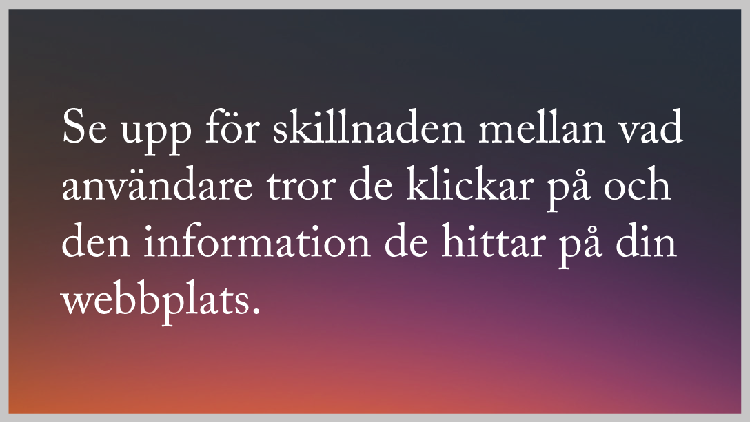Kpi - se upp för skillnaden mellan vad användare tror de klickar på och den information de hittar på din webbplats